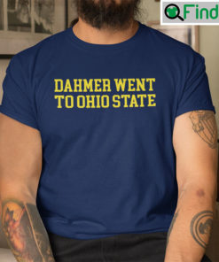 Dahmer Went To Ohio State Shirt