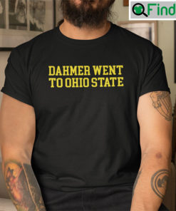 Dahmer Went To Ohio State T Shirt