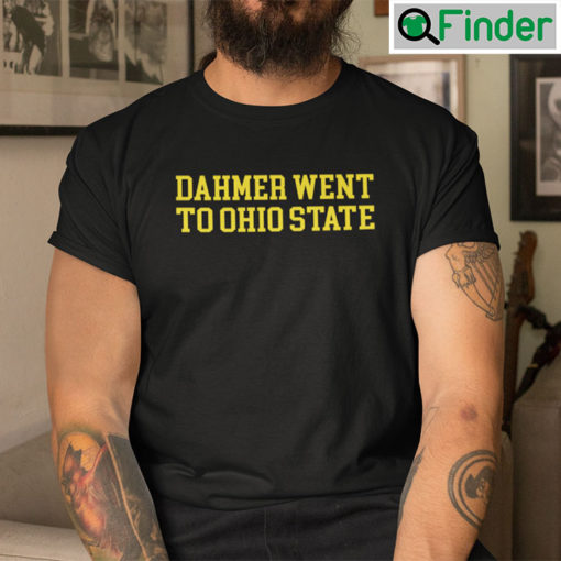 Dahmer Went To Ohio State T Shirt