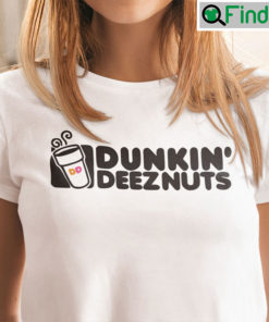 Dunkin Deez Nuts Shirt