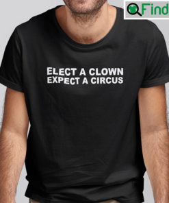 Elect A Clown Expect A Circus Anti Biden Shirt