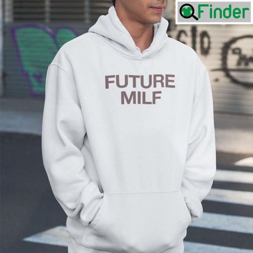 Future MILF Hoodie Shirt