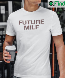 Future MILF Shirt