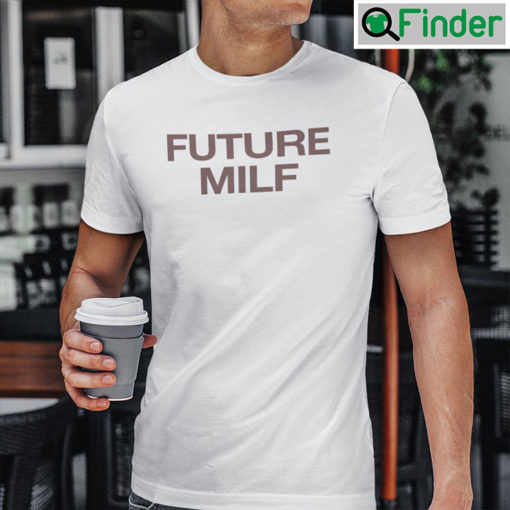 Future MILF Shirt