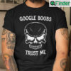 Google Boobs Trust Me Shirt