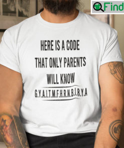 Here Is A Code That Only Parents Will Know Gyaitmfhrnbibya Tee