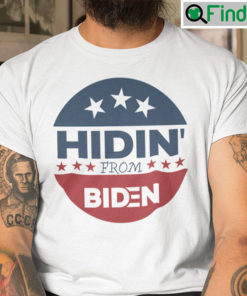 Hidin From Biden Shirt Anti Biden