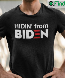 Hidin From Biden Shirt Anti Joe Biden