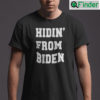 Hidin From Biden Shirt Funny Political Tee Anti Biden