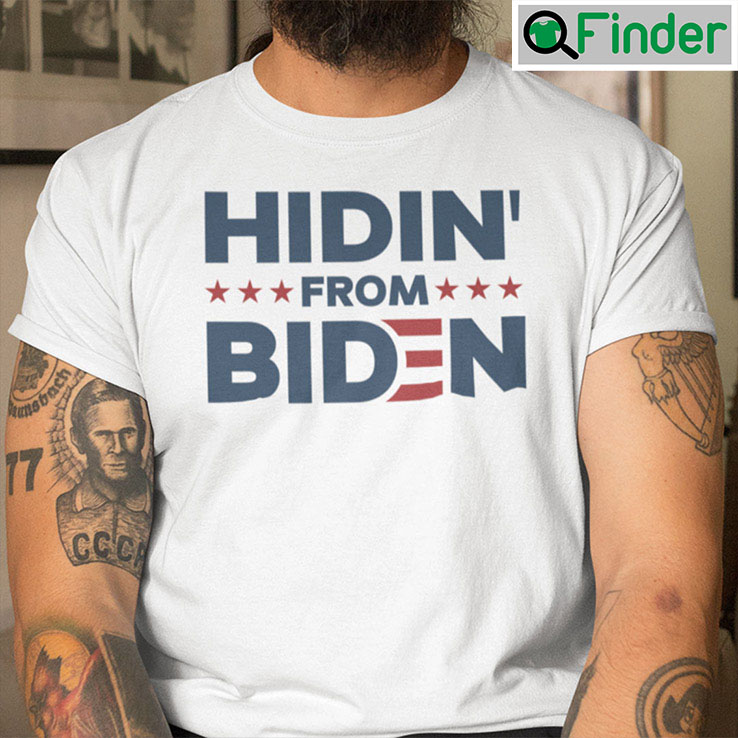 Hidin From Biden Shirt Political Tee Anti Joe Biden Hidin From Biden Shirt Political Tee Anti Joe Biden
