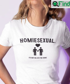 Homiesexual Shirt Its Not Sus Hes The Homie