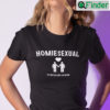 Homiesexual Shirt Its Not Sus Hes The Homie Tee