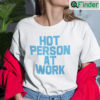 Hot Person At Work Unisex Shirt