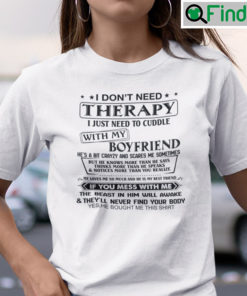 I Dont Need Therapy I Just Need To Cuddle With My Boyfriend Shirt