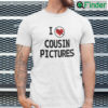 I Hate Cousin Pictures Shirt