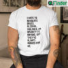 I Hate To Advocate Drugs Alcohol Violence Or Insanity Shirt