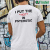 I Put The Hot In Psychotic T Shirt