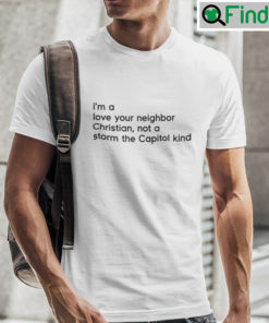 Im A Love Your Neighbor Christian Not A Storm The Capital Kind Shirt