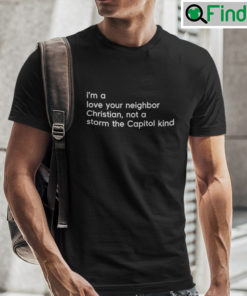 Im A Love Your Neighbor Christian Shirt Not A Storm The Capital Kind