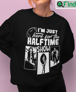 Im Just Here For The Halftime Show Rihanna Shirt
