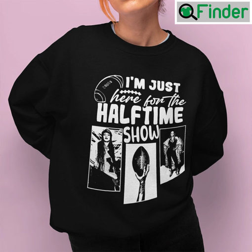 Im Just Here For The Halftime Show Rihanna Shirt