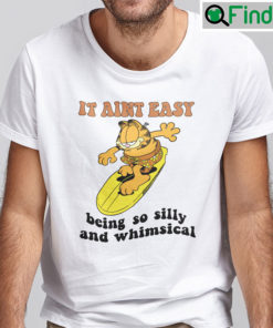 It Aint Easy Being So Silly And Whimsical Garfield Shirt