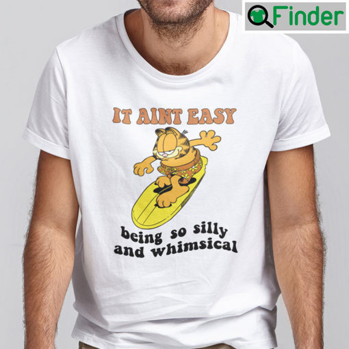 It Aint Easy Being So Silly And Whimsical Garfield Shirt