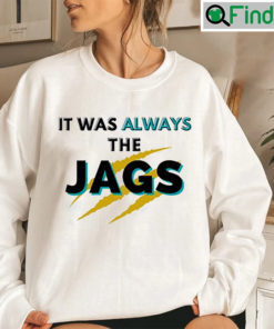 It Was Always The JAGS Jacksonville Football Sweatshirt