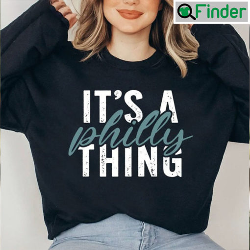 Its A Philly Thing Sweatshirt