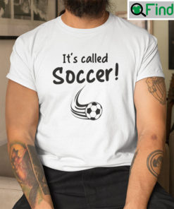 Its Called Soccer Tee
