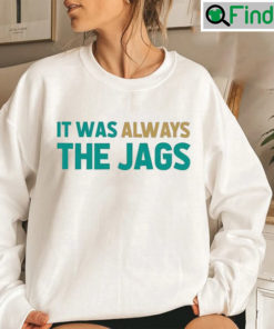 Jacksonville Jaguars It Was Always The Jags Shirt