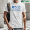 Jesus Loves You Shirt Its The Rest Of Us Who Think Youre An Asshole