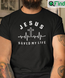 Jesus Saved My Life T Shirt