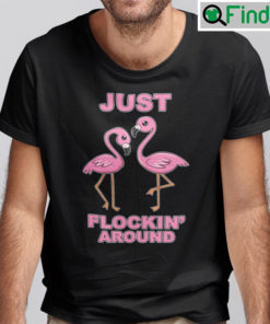 Just Flockin Around Shirt Flamingo Dancing Joke