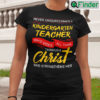 Kindergarten Teacher Shirt Who Does All Things Through Christ