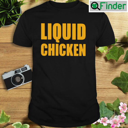 Liquid Chicken T shirt