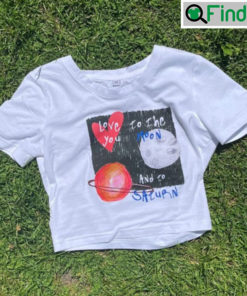 Love You To The Moon And To Saturn Song Shirt Croptop