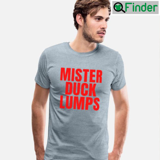 Mister Duck Lumps Tee