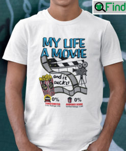 My Life A Movie And It Sucks Shirt