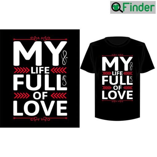 My Life Full Of Love Modern Quotes T shirt