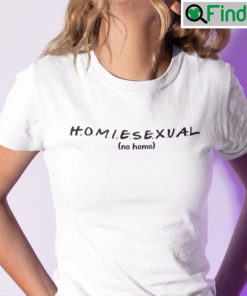 New Homiesexual Shirt No Homo
