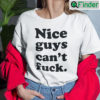 Nice Guys Cant Fuck Shirt