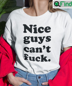 Nice Guys Cant Fuck Shirt