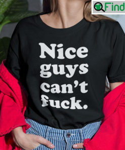Nice Guys Cant Fuck Tee