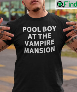Pool Boy At The Mansion Shirt