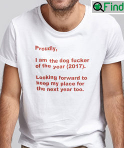 Proudly Im The Dog Fucker Of The Year Shirt