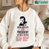 Rick Astley For President Unisex Sweatshirt