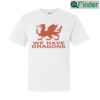 Ryan Reynolds We Have Dragons T Shirt