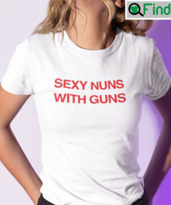 Sexy Nuns With Guns Shirt