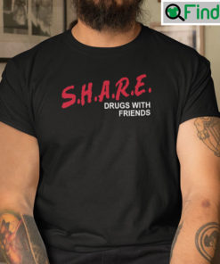 Share Drugs With Friends Shirt